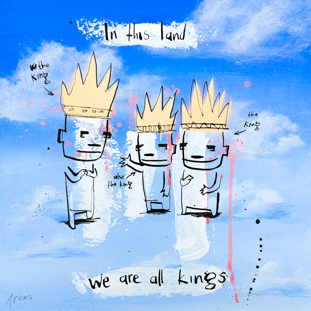 "We Are All Kings" by Netherlands-based artist Jan-Hein Arens, an acrylic and ink on paper work featuring three whimsical cartoon-like figures each wearing golden crowns, labeled &